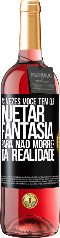 29,95 € Envio grátis | Vinho rosé Edição ROSÉ Às vezes você tem que injetar fantasia para não morrer da realidade Etiqueta Preta. Etiqueta personalizável Vinho jovem Colheita 2024 Tempranillo