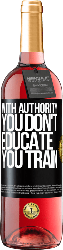 29,95 € Free Shipping | Rosé Wine ROSÉ Edition With authority you don't educate, you train Black Label. Customizable label Young wine Harvest 2023 Tempranillo