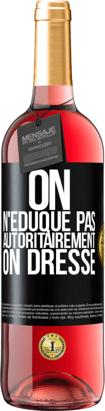 29,95 € Envoi gratuit | Vin rosé Édition ROSÉ On n'éduque pas autoritairement, on dresse Étiquette Noire. Étiquette personnalisable Vin jeune Récolte 2024 Tempranillo