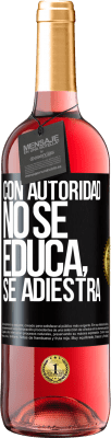 29,95 € Envío gratis | Vino Rosado Edición ROSÉ Con autoridad no se educa, se adiestra Etiqueta Negra. Etiqueta personalizable Vino joven Cosecha 2024 Tempranillo