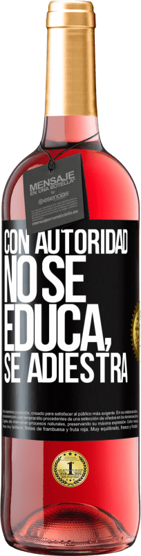 29,95 € Envío gratis | Vino Rosado Edición ROSÉ Con autoridad no se educa, se adiestra Etiqueta Negra. Etiqueta personalizable Vino joven Cosecha 2023 Tempranillo