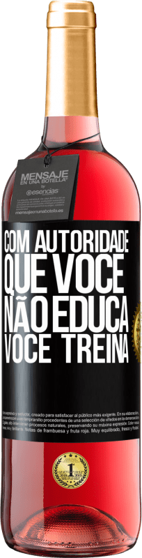 29,95 € Envio grátis | Vinho rosé Edição ROSÉ Com autoridade que você não educa, você treina Etiqueta Preta. Etiqueta personalizável Vinho jovem Colheita 2024 Tempranillo