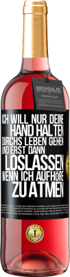 29,95 € Kostenloser Versand | Roséwein ROSÉ Ausgabe Ich will nur deine Hand halten, durchs Leben gehen, und erst dann loslassen, wenn ich aufhöre zu atmen Schwarzes Etikett. Anpassbares Etikett Junger Wein Ernte 2023 Tempranillo