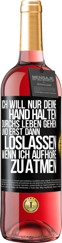 29,95 € Kostenloser Versand | Roséwein ROSÉ Ausgabe Ich will nur deine Hand halten, durchs Leben gehen, und erst dann loslassen, wenn ich aufhöre zu atmen Schwarzes Etikett. Anpassbares Etikett Junger Wein Ernte 2024 Tempranillo