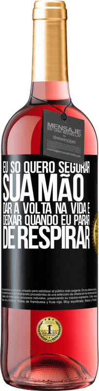 29,95 € Envio grátis | Vinho rosé Edição ROSÉ Eu só quero segurar sua mão, dar a volta na vida e deixar quando eu parar de respirar Etiqueta Preta. Etiqueta personalizável Vinho jovem Colheita 2024 Tempranillo