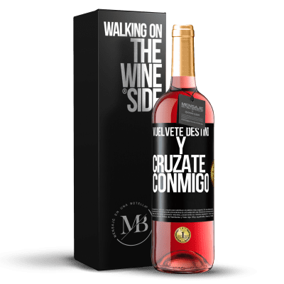 «Vuélvete destino y crúzate conmigo» Edición ROSÉ