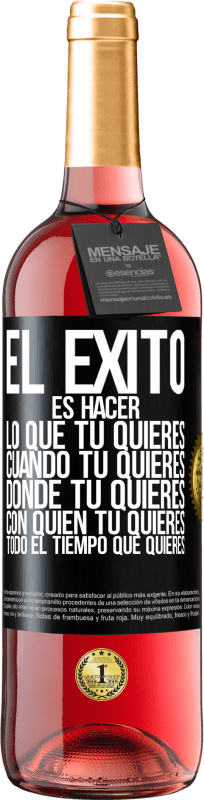 29,95 € Envío gratis | Vino Rosado Edición ROSÉ El éxito es hacer lo que tú quieres, cuando tú quieres, donde tú quieres, con quien tú quieres, todo el tiempo que quieres Etiqueta Negra. Etiqueta personalizable Vino joven Cosecha 2024 Tempranillo