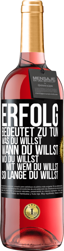 29,95 € Kostenloser Versand | Roséwein ROSÉ Ausgabe Erfolg bedeutet zu tun, was du willst, wann du willst, wo du willst, mit wem du willst, so lange du willst Schwarzes Etikett. Anpassbares Etikett Junger Wein Ernte 2024 Tempranillo