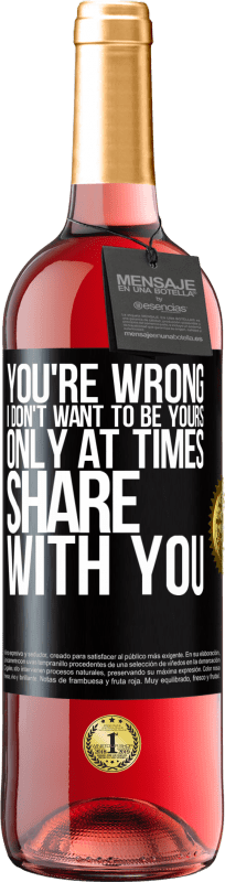 29,95 € Free Shipping | Rosé Wine ROSÉ Edition You're wrong. I don't want to be yours Only at times share with you Black Label. Customizable label Young wine Harvest 2024 Tempranillo