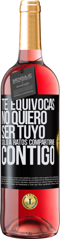 29,95 € Envío gratis | Vino Rosado Edición ROSÉ Te equivocas. No quiero ser tuyo. Sólo a ratos compartirme contigo Etiqueta Negra. Etiqueta personalizable Vino joven Cosecha 2024 Tempranillo