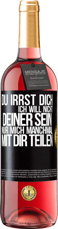 29,95 € Kostenloser Versand | Roséwein ROSÉ Ausgabe Du irrst dich. Ich will nicht Deiner sein. Nur mich manchmal mit dir teilen Schwarzes Etikett. Anpassbares Etikett Junger Wein Ernte 2024 Tempranillo