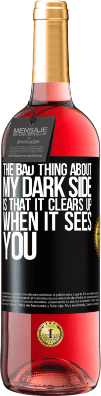 29,95 € Free Shipping | Rosé Wine ROSÉ Edition The bad thing about my dark side is that it clears up when it sees you Black Label. Customizable label Young wine Harvest 2023 Tempranillo