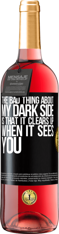 29,95 € Free Shipping | Rosé Wine ROSÉ Edition The bad thing about my dark side is that it clears up when it sees you Black Label. Customizable label Young wine Harvest 2025 Tempranillo
