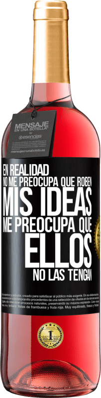 29,95 € Envío gratis | Vino Rosado Edición ROSÉ En realidad no me preocupa que roben mis ideas, me preocupa que ellos no las tengan Etiqueta Negra. Etiqueta personalizable Vino joven Cosecha 2024 Tempranillo