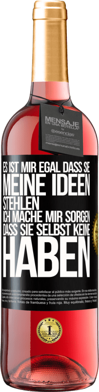 29,95 € Kostenloser Versand | Roséwein ROSÉ Ausgabe Es ist mir egal, dass sie meine Ideen stehlen, ich mache mir Sorgen, dass sie selbst keine haben Schwarzes Etikett. Anpassbares Etikett Junger Wein Ernte 2024 Tempranillo