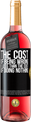 29,95 € Free Shipping | Rosé Wine ROSÉ Edition The cost of being wrong is less than the cost of doing nothing Black Label. Customizable label Young wine Harvest 2025 Tempranillo