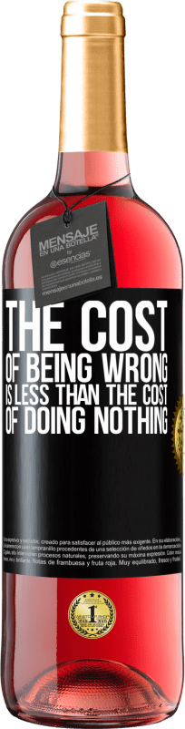 29,95 € Free Shipping | Rosé Wine ROSÉ Edition The cost of being wrong is less than the cost of doing nothing Black Label. Customizable label Young wine Harvest 2023 Tempranillo