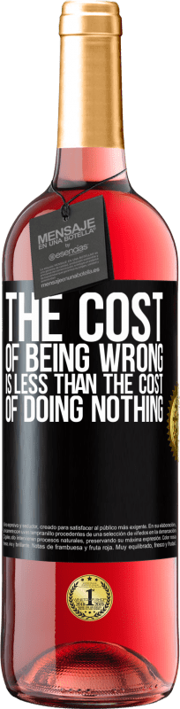 29,95 € Free Shipping | Rosé Wine ROSÉ Edition The cost of being wrong is less than the cost of doing nothing Black Label. Customizable label Young wine Harvest 2024 Tempranillo