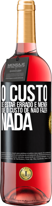 29,95 € Envio grátis | Vinho rosé Edição ROSÉ O custo de estar errado é menor que o custo de não fazer nada Etiqueta Preta. Etiqueta personalizável Vinho jovem Colheita 2024 Tempranillo