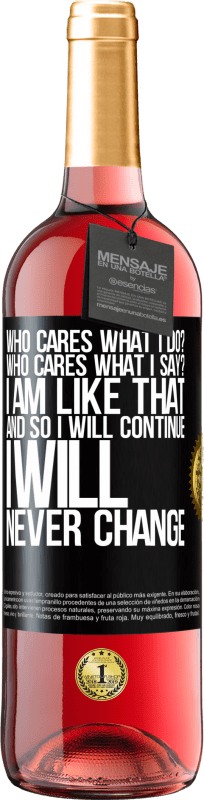 29,95 € Free Shipping | Rosé Wine ROSÉ Edition who cares what I do? Who cares what I say? I am like that, and so I will continue, I will never change Black Label. Customizable label Young wine Harvest 2024 Tempranillo