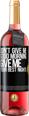 29,95 € Free Shipping | Rosé Wine ROSÉ Edition Don't give me good morning, give me your best nights Black Label. Customizable label Young wine Harvest 2024 Tempranillo