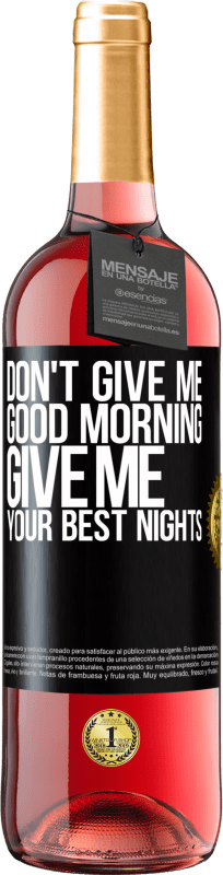 29,95 € Free Shipping | Rosé Wine ROSÉ Edition Don't give me good morning, give me your best nights Black Label. Customizable label Young wine Harvest 2023 Tempranillo