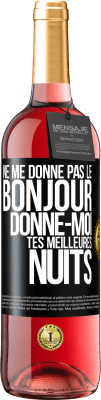 29,95 € Envoi gratuit | Vin rosé Édition ROSÉ Ne me donne pas le bonjour donne-moi tes meilleures nuits Étiquette Noire. Étiquette personnalisable Vin jeune Récolte 2023 Tempranillo