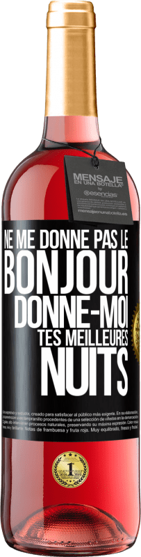 29,95 € Envoi gratuit | Vin rosé Édition ROSÉ Ne me donne pas le bonjour donne-moi tes meilleures nuits Étiquette Noire. Étiquette personnalisable Vin jeune Récolte 2024 Tempranillo