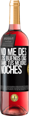29,95 € Envío gratis | Vino Rosado Edición ROSÉ No me des los buenos días, dame tus mejores noches Etiqueta Negra. Etiqueta personalizable Vino joven Cosecha 2025 Tempranillo