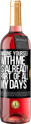 29,95 € Free Shipping | Rosé Wine ROSÉ Edition Imagine yourself with me is already part of all my days Black Label. Customizable label Young wine Harvest 2024 Tempranillo