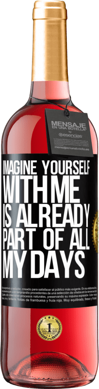29,95 € Free Shipping | Rosé Wine ROSÉ Edition Imagine yourself with me is already part of all my days Black Label. Customizable label Young wine Harvest 2023 Tempranillo