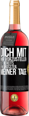 29,95 € Kostenloser Versand | Roséwein ROSÉ Ausgabe Dich mit mir vorzustellen ist bereits ein Großteil meiner Tage Schwarzes Etikett. Anpassbares Etikett Junger Wein Ernte 2025 Tempranillo