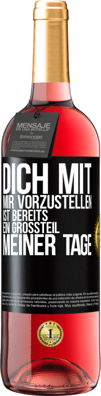 29,95 € Kostenloser Versand | Roséwein ROSÉ Ausgabe Dich mit mir vorzustellen ist bereits ein Großteil meiner Tage Schwarzes Etikett. Anpassbares Etikett Junger Wein Ernte 2024 Tempranillo