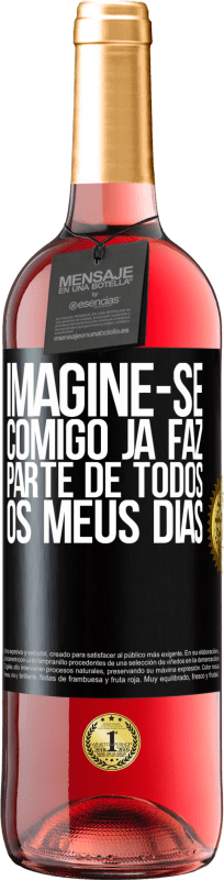 29,95 € Envio grátis | Vinho rosé Edição ROSÉ Imagine-se comigo já faz parte de todos os meus dias Etiqueta Preta. Etiqueta personalizável Vinho jovem Colheita 2024 Tempranillo