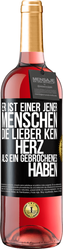 29,95 € Kostenloser Versand | Roséwein ROSÉ Ausgabe Er ist einer jener Menschen, die lieber kein Herz als ein Gebrochenes haben Schwarzes Etikett. Anpassbares Etikett Junger Wein Ernte 2024 Tempranillo