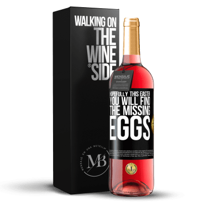 «Hopefully this Easter you will find the missing eggs» ROSÉ Edition