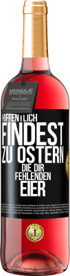 29,95 € Kostenloser Versand | Roséwein ROSÉ Ausgabe Hoffentlich findest zu Ostern die dir fehlenden Eier Schwarzes Etikett. Anpassbares Etikett Junger Wein Ernte 2023 Tempranillo