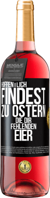 29,95 € Kostenloser Versand | Roséwein ROSÉ Ausgabe Hoffentlich findest zu Ostern die dir fehlenden Eier Schwarzes Etikett. Anpassbares Etikett Junger Wein Ernte 2025 Tempranillo