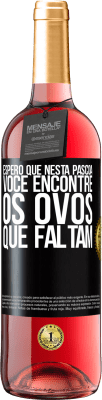 29,95 € Envio grátis | Vinho rosé Edição ROSÉ Espero que nesta Páscoa você encontre os ovos que faltam Etiqueta Preta. Etiqueta personalizável Vinho jovem Colheita 2023 Tempranillo