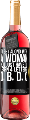 29,95 € Free Shipping | Rosé Wine ROSÉ Edition To get along with a woman, you just have to learn 4 letters: O, B, D, C Black Label. Customizable label Young wine Harvest 2024 Tempranillo