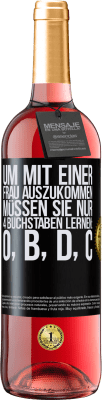 29,95 € Kostenloser Versand | Roséwein ROSÉ Ausgabe Um mit einer Frau auszukommen, müssen Sie nur 4 Buchstaben lernen: O, B, D, C Schwarzes Etikett. Anpassbares Etikett Junger Wein Ernte 2024 Tempranillo