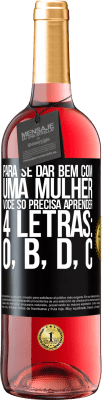 29,95 € Envio grátis | Vinho rosé Edição ROSÉ Para se dar bem com uma mulher, você só precisa aprender 4 letras: O, B, D, C Etiqueta Preta. Etiqueta personalizável Vinho jovem Colheita 2024 Tempranillo