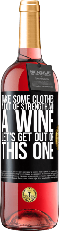 29,95 € Бесплатная доставка | Розовое вино Издание ROSÉ Возьми немного одежды, много сил и вина. Давай выберемся из этого Черная метка. Настраиваемая этикетка Молодое вино Урожай 2023 Tempranillo