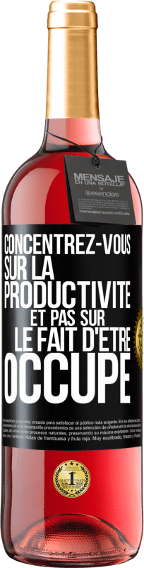29,95 € Envoi gratuit | Vin rosé Édition ROSÉ Concentrez-vous sur la productivité et pas sur le fait d'être occupé Étiquette Noire. Étiquette personnalisable Vin jeune Récolte 2023 Tempranillo