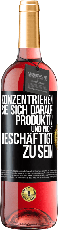 29,95 € Kostenloser Versand | Roséwein ROSÉ Ausgabe Konzentrieren Sie sich darauf, produktiv und nicht beschäftigt zu sein Schwarzes Etikett. Anpassbares Etikett Junger Wein Ernte 2023 Tempranillo