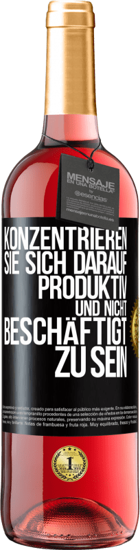 29,95 € Kostenloser Versand | Roséwein ROSÉ Ausgabe Konzentrieren Sie sich darauf, produktiv und nicht beschäftigt zu sein Schwarzes Etikett. Anpassbares Etikett Junger Wein Ernte 2024 Tempranillo