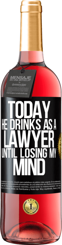 29,95 € Free Shipping | Rosé Wine ROSÉ Edition Today he drinks as a lawyer. Until losing my mind Black Label. Customizable label Young wine Harvest 2023 Tempranillo