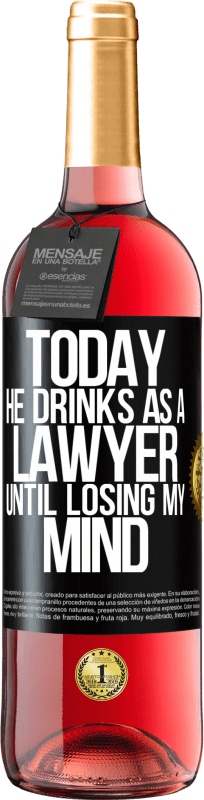 29,95 € Free Shipping | Rosé Wine ROSÉ Edition Today he drinks as a lawyer. Until losing my mind Black Label. Customizable label Young wine Harvest 2024 Tempranillo