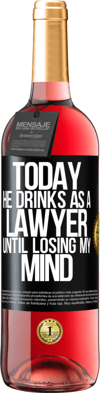 29,95 € Free Shipping | Rosé Wine ROSÉ Edition Today he drinks as a lawyer. Until losing my mind Black Label. Customizable label Young wine Harvest 2025 Tempranillo