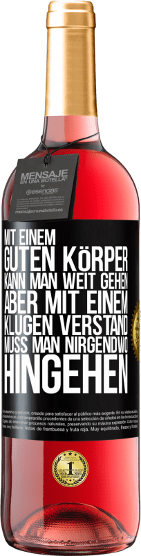 29,95 € Kostenloser Versand | Roséwein ROSÉ Ausgabe Mit einem guten Körper kann man weit gehen, aber mit einem klugen Verstand muss man nirgendwo hingehen Schwarzes Etikett. Anpassbares Etikett Junger Wein Ernte 2024 Tempranillo